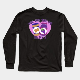 You Are the Peanut Butter to My Jelly - Valentines Day Long Sleeve T-Shirt